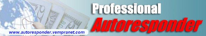 PROFESSIONAL AUTORESPONDER - O melhor autoresponder da Internet! Para automatizar seus Neg�cios, sua Mala Direta, suas News Letters, seus Informativos, seu Envio de E-mails, a melhor forma  de automatizar seus neg�cios, suas vendas e seus servi�os. O Autoresponder mais cmopleto, com mais recursos, mais r�pido, mais f�cil de instalar e de usar.  http://www.autoresponder.vempranet.com